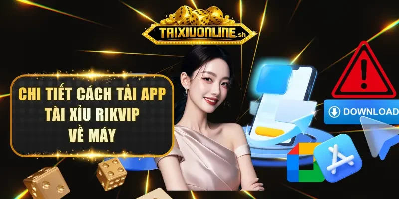 Chi tiết cách tải app Tài Xỉu RIKVIP về máy