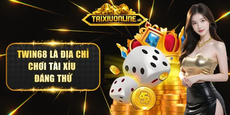 TWIN68 là địa chỉ chơi Tài Xỉu đáng thử