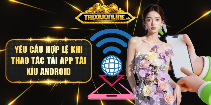 Yêu cầu hợp lệ khi thao tác tải app Tài Xỉu Android